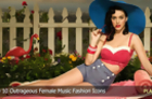 Top 10 Outrageous Female Music Fashion Icons