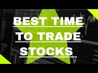 What is The Best Time of Day To Trade Stocks?