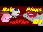 Rob Plays Super Meat Boy: Episode 1 (It was going so well)
