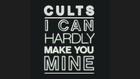 Cults – I Can Hardly Make You Mine